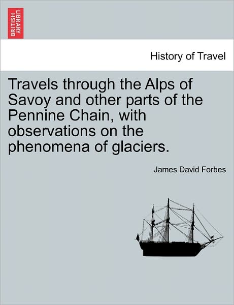 Cover for James David Forbes · Travels Through the Alps of Savoy and Other Parts of the Pennine Chain, with Observations on the Phenomena of Glaciers. (Paperback Book) (2011)