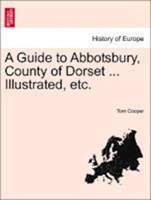 Cover for Tom Cooper · A Guide to Abbotsbury, County of Dorset ... Illustrated, Etc. (Taschenbuch) (2011)