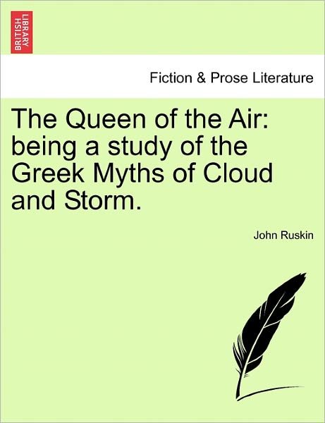 Cover for John Ruskin · The Queen of the Air: Being a Study of the Greek Myths of Cloud and Storm. (Pocketbok) (2011)