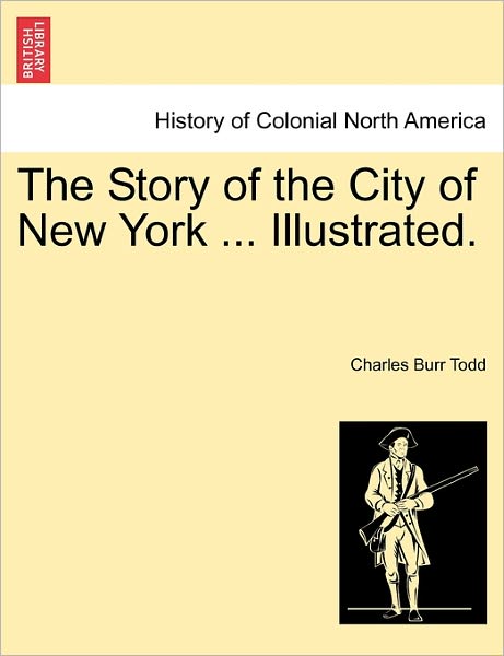 Cover for Charles Burr Todd · The Story of the City of New York ... Illustrated. (Pocketbok) (2011)