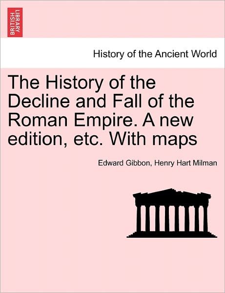Cover for Edward Gibbon · The History of the Decline and Fall of the Roman Empire. a New Edition, Etc. with Maps (Paperback Book) (2011)