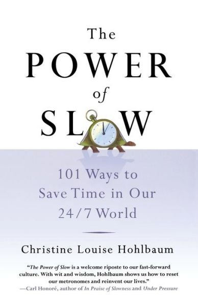 Cover for Christine Louise Hohlbaum · The Power of Slow: 101 Ways to Save Time in Our 24/7 World (Paperback Book) (2009)