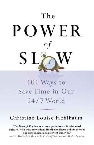 The Power of Slow: 101 Ways to Save Time in Our 24/7 World - Christine Louise Hohlbaum - Książki - St. Martin\'s Griffin - 9781250058591 - 27 października 2009