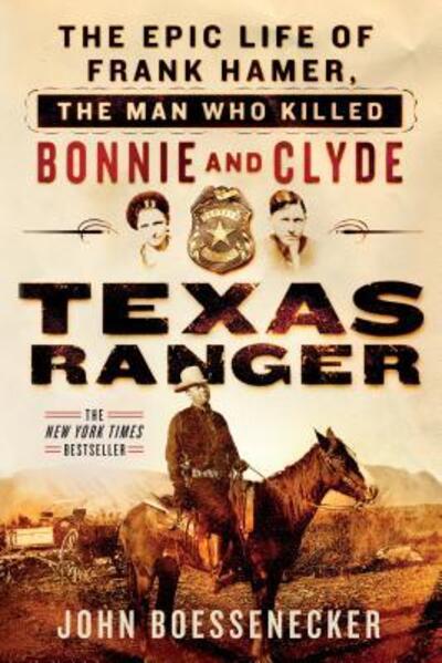 Cover for John Boessenecker · Texas Ranger: The Epic Life of Frank Hamer, the Man Who Killed Bonnie and Clyde (Pocketbok) (2017)