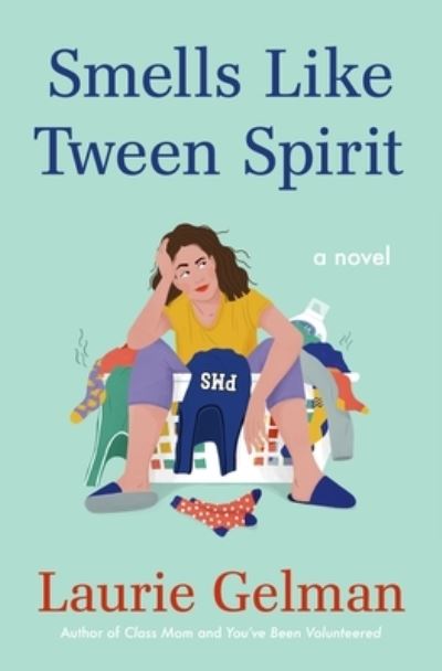 Cover for Laurie Gelman · Smells Like Tween Spirit: A Novel - Class Mom (Hardcover Book) (2022)