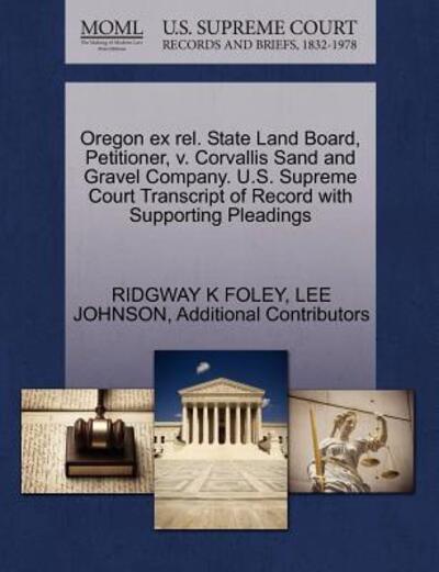 Cover for Ridgway K Foley · Oregon Ex Rel. State Land Board, Petitioner, V. Corvallis Sand and Gravel Company. U.s. Supreme Court Transcript of Record with Supporting Pleadings (Paperback Book) (2011)