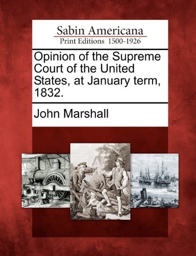 Cover for John Marshall · Opinion of the Supreme Court of the United States, at January Term, 1832. (Paperback Book) (2012)