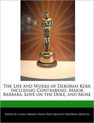 An Unauthorized Guide to the Life and Works of Deborah Kerr Including Contraband, Major Barbara, Love on the Dole, and More - Laura Vermon - Bøger - Webster's Digital Services - 9781276210591 - 28. februar 2012