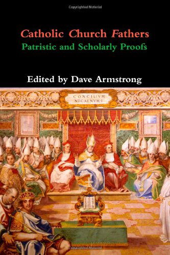 Cover for Dave Armstrong · Catholic Church Fathers: Patristic and Scholarly Proofs (Pocketbok) (2013)