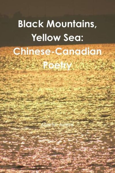 Cover for Martin Avery · Black Mountains, Yellow Sea: Chinese-canadian Poetry (Taschenbuch) (2014)