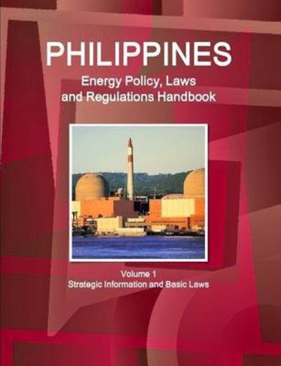 Cover for Inc Ibp · Philippines Energy Policy, Laws and Regulations Handbook Volume 1 Strategic Information and Basic Laws (Paperback Book) (2015)