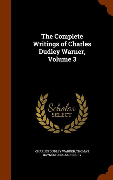 Cover for Charles Dudley Warner · The Complete Writings of Charles Dudley Warner, Volume 3 (Hardcover Book) (2015)