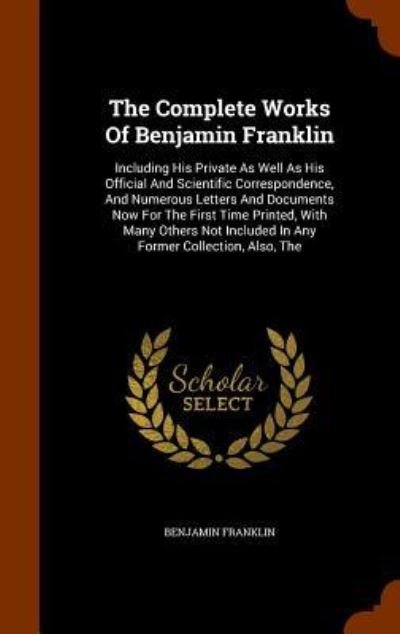 Cover for Benjamin Franklin · The Complete Works of Benjamin Franklin (Hardcover Book) (2015)