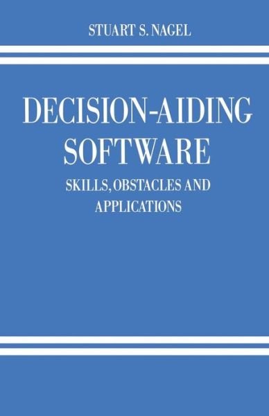 Decision-Aiding Software: Skills, Obstacles and Applications - Policy Studies Organization Series - Stuart S. Nagel - Kirjat - Palgrave Macmillan - 9781349116591 - 1991