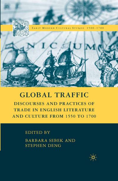 Global Traffic: Discourses and Practices of Trade in English Literature and Culture from 1550 to 1700 - Early Modern Cultural Studies 1500-1700 (Paperback Book) [1st ed. 2008 edition] (2015)