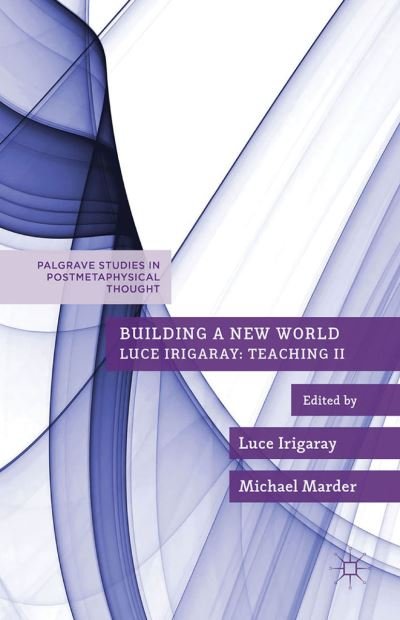 Cover for Luce Irigaray · Building a New World - Palgrave Studies in Postmetaphysical Thought (Pocketbok) [1st ed. 2015 edition] (2015)