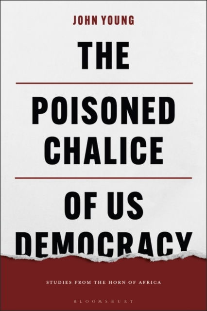 Cover for John Young · The Poisoned Chalice of US Democracy: Studies from the Horn of Africa (Hardcover Book) (2024)