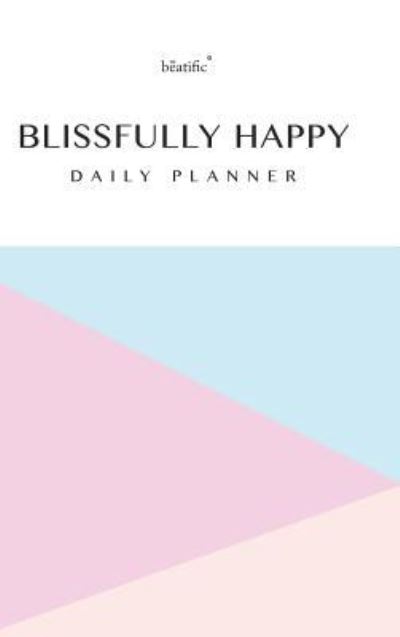 Cover for Beatific · Blissfully Happy Daily Planner and Journal (Hardcover Book) (2016)