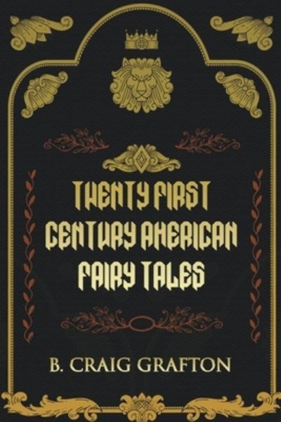 Twenty First Century American Fairy Tales - B Craig Grafton - Books - Scarlet Leaf Publishing House - 9781393522591 - December 19, 2021