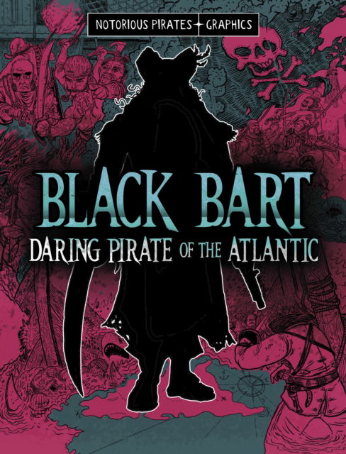 Cover for Jessica Gunderson · Black Bart, Daring Pirate of the Atlantic - Notorious Pirates Graphics (Paperback Book) (2025)