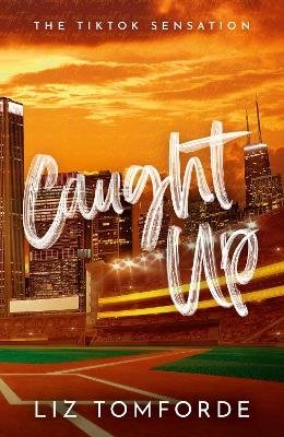 Cover for Liz Tomforde · Caught Up: The hottest new must-read enemies-to-lovers sports romance in the Windy City Series, following the TikTok sensation, MILE HIGH - Windy City Series (Paperback Bog) (2023)