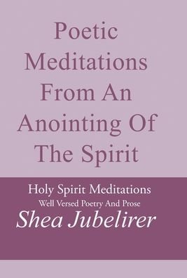 Cover for Shea Jubelirer · Poetic Meditations from an Anointing of the Spirit (Innbunden bok) (2001)