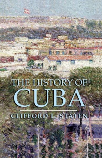 Cover for Staten, Clifford L., Ph.d. · The History of Cuba (Paperback Book) (2005)