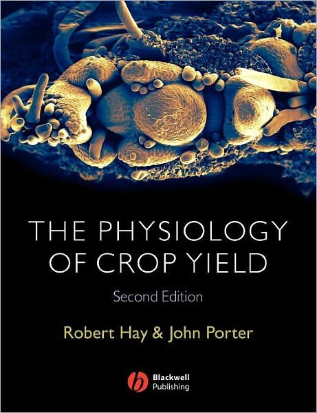 Cover for Hay, Robert K. M. (Scottish Agricultural Science Agency, Edinburgh) · The Physiology of Crop Yield (Taschenbuch) (2006)