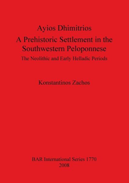 Cover for Konstantinos Zachos · Ayios Dhimitrios: a Prehistoric Settlement in the Southwestern Peloponnese (British Archaeological Reports British Series) (Pocketbok) (2008)