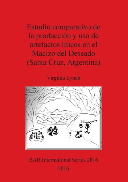Cover for Virginia Lynch · Estudio comparativo de la produccion y uso de artefactos liticos en el Macizo del Deseado (Santa Cruz, Argentina) (Paperback Book) (2016)
