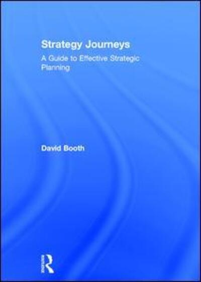 Cover for David Booth · Strategy Journeys: A Guide to Effective Strategic Planning (Hardcover Book) (2016)