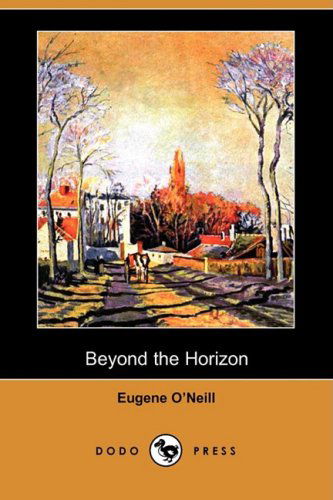 Cover for Eugene Gladstone O'neill · Beyond the Horizon (Dodo Press) (Paperback Book) (2008)