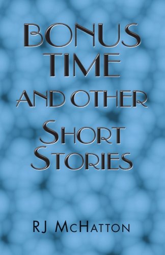 Bonus Time and Other Short Stories - Rj Mchatton - Bøger - Trafford Publishing - 9781412083591 - 8. september 2006