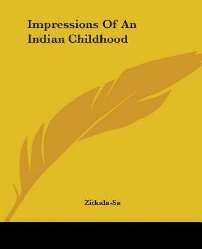 Impressions Of An Indian Childhood - Zitkala-Sa - Books - Kessinger Publishing Co - 9781419125591 - June 30, 2004