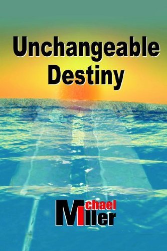 Unchangeable Destiny - Michael Miller - Books - AuthorHouse - 9781420859591 - July 5, 2005
