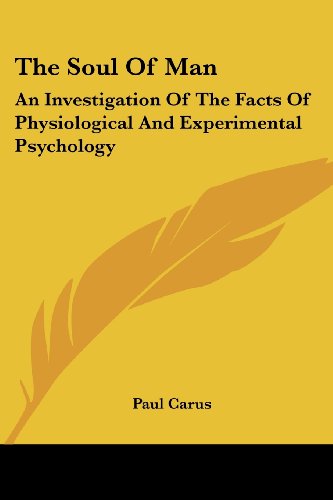 The Soul of Man: an Investigation of the Facts of Physiological and Experimental Psychology - Paul Carus - Books - Kessinger Publishing, LLC - 9781428613591 - May 26, 2006