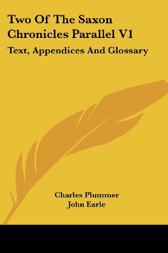 Two of the Saxon Chronicles Parallel V1: Text, Appendices and Glossary - John Earle - Books - Kessinger Publishing, LLC - 9781432544591 - June 1, 2007