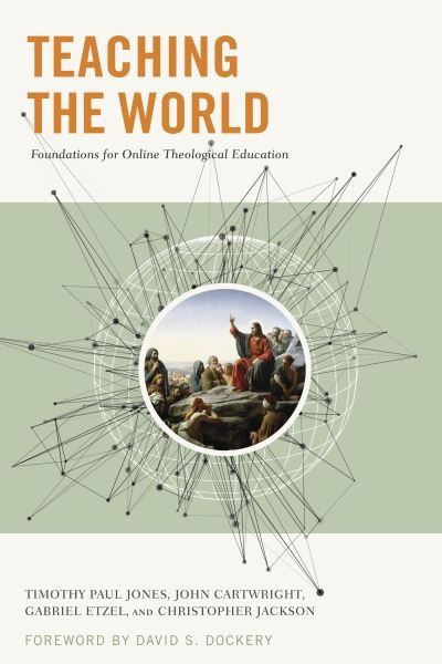 Cover for Timothy Jones · Teaching the World: Foundations for Online Theological Education (Pocketbok) (2017)