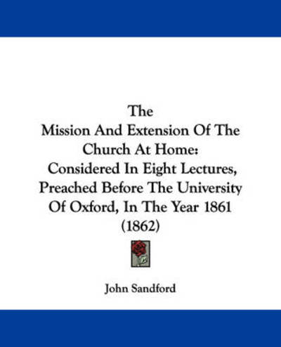 Cover for John Sandford · The Mission and Extension of the Church at Home: Considered in Eight Lectures, Preached Before the University of Oxford, in the Year 1861 (1862) (Paperback Book) (2008)