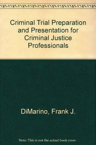 Cover for DiMarino, Frank J. (Dean of Legal Studies, Kaplan University, Chicago, Illinois, USA) · Criminal Trial Preparation and Presentation for Criminal Justice Professionals (Hardcover Book) (2025)