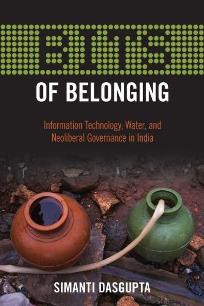 Cover for Simanti Dasgupta · BITS of Belonging: Information Technology, Water, and Neoliberal Governance in India (Paperback Book) (2015)