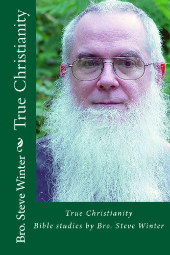 Cover for Steve Winter · True Christianity by Bro Steve Winter: a Collection of Bible Studies and Sermons (Pocketbok) (2008)