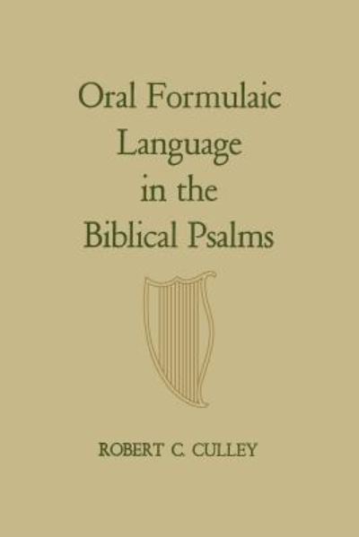 Oral Formulaic Language in the Biblical Psalms - Robert C. Culley - Books - University of Toronto Press, Scholarly P - 9781442639591 - December 15, 1967