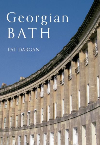 Georgian Bath - Pat Dargan - Książki - Amberley Publishing - 9781445609591 - 15 lipca 2012