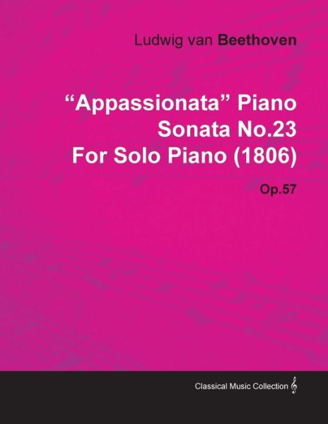 Cover for Ludwig Van Beethoven for Solo Piano (180 · &quot;Appassionata&quot; Piano Sonata No.23 by Ludwig Van Beethoven for Solo Piano (1806) Op.57 (Paperback Book) (2010)