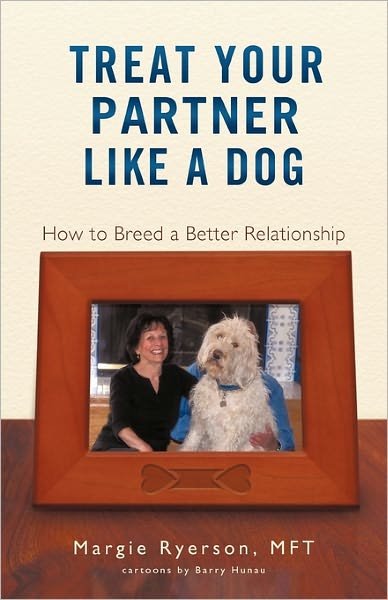 Cover for Mft Margie Ryerson Ms · Treat Your Partner Like a Dog: How to Breed a Better Relationship (Paperback Book) (2011)