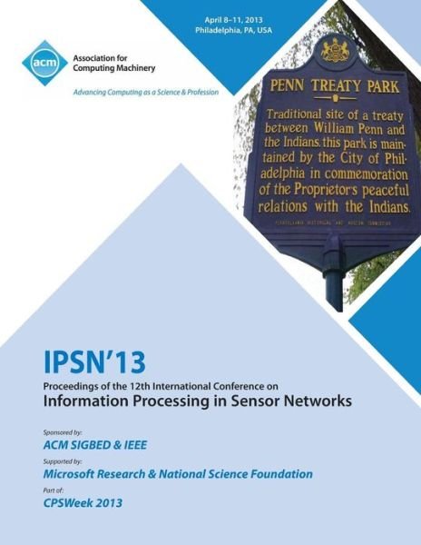 Cover for Ipsn 13 Conference Committee · Ipsn 13 Proceedings of the 12th International Conference on Information Processing in Sensor Networks (Paperback Bog) (2013)
