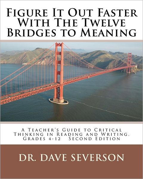 Cover for Dave Severson · Figure It out Faster with the Twelve Bridges to Meaning: a Teacher's Guide to Critical Thinking in Reading and Writing, Grades 4-12 (Paperback Book) (2011)