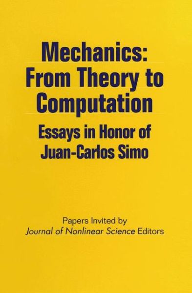 Mechanics: From Theory to Computation: Essays in Honor of Juan-Carlos Simo - Journal of Nonlinear Science - Kirjat - Springer-Verlag New York Inc. - 9781461270591 - keskiviikko 17. lokakuuta 2012