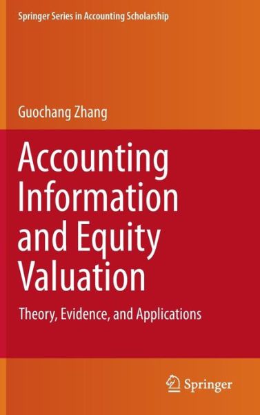 Cover for Guochang Zhang · Accounting Information and Equity Valuation: Theory, Evidence, and Applications - Springer Series in Accounting Scholarship (Hardcover Book) [2014 edition] (2013)